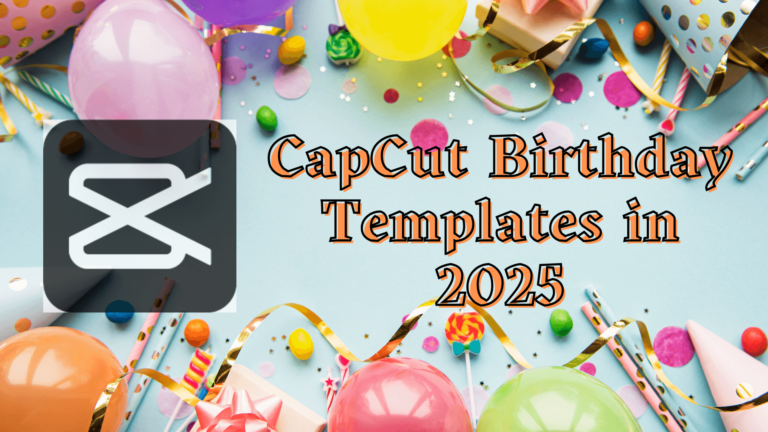 Top CapCut Birthday Templates in 2025